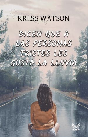 Kress Watson. Dicen que a las personas tristes les gusta la lluvia