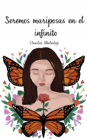 Claudia Albaladejo. Seremos mariposas en el infinito